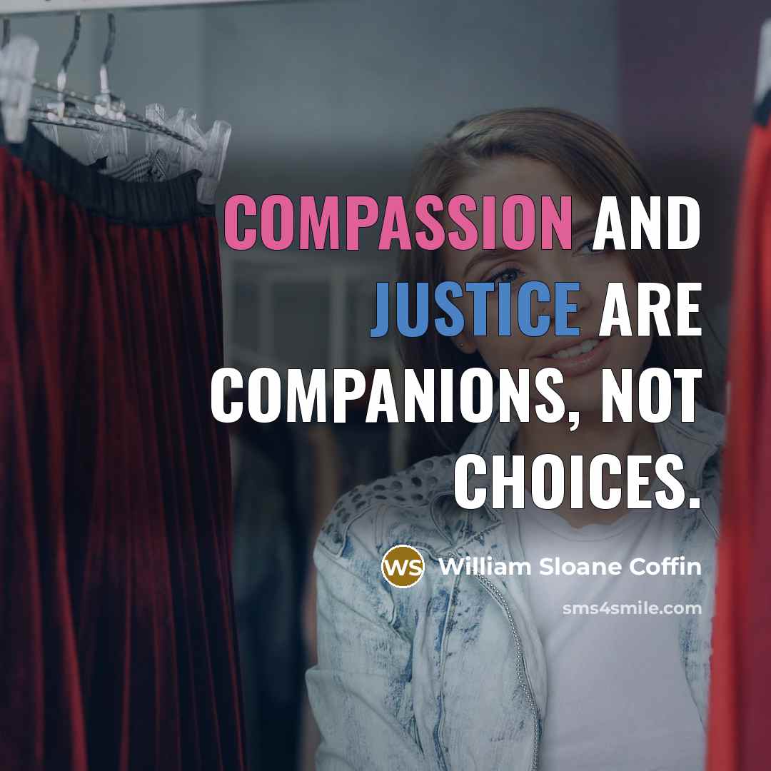 “Compassion and justice are companions, not choices.…” quote by William Sloane Coffin