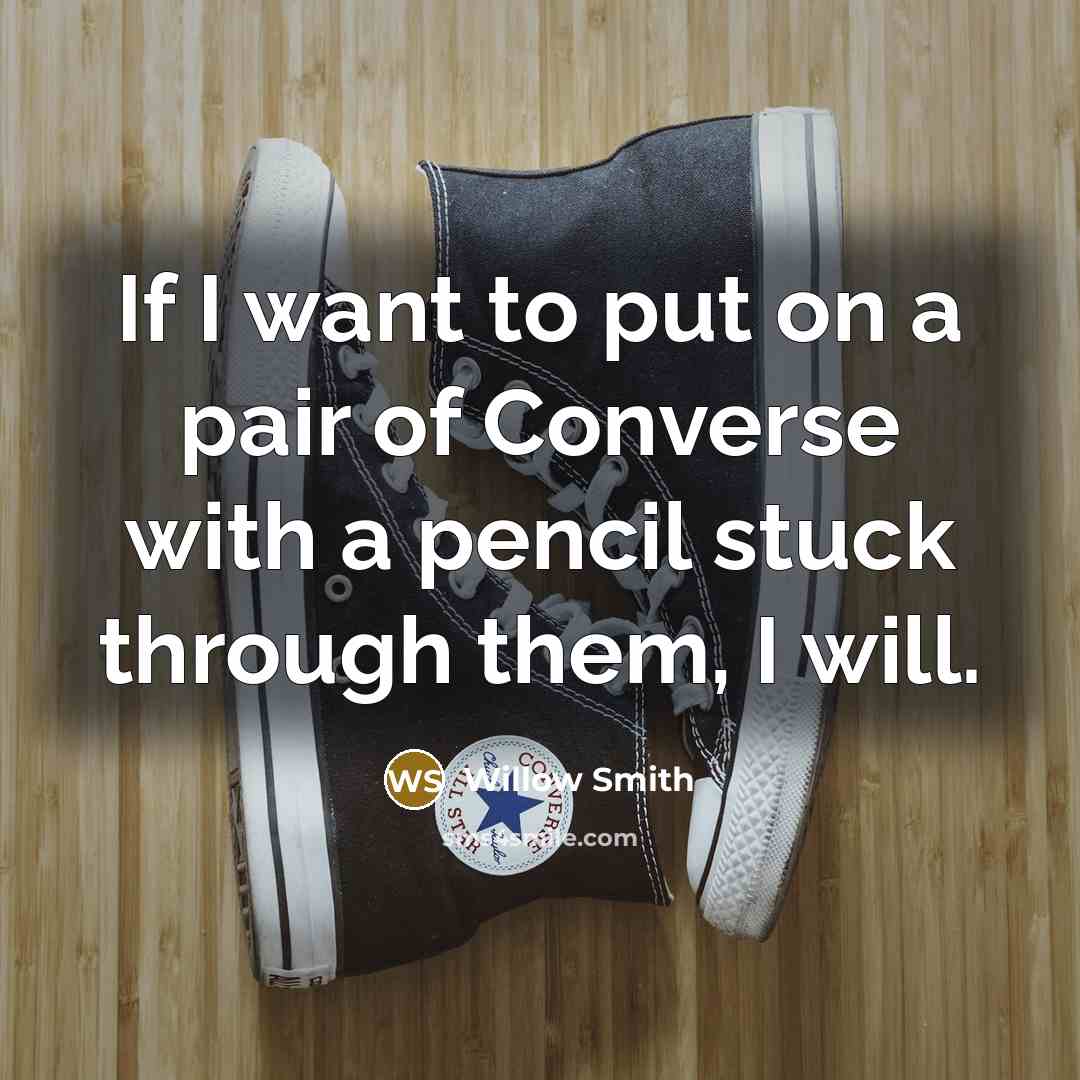 “If I want to put on a pair of Converse…” quote by Willow Smith