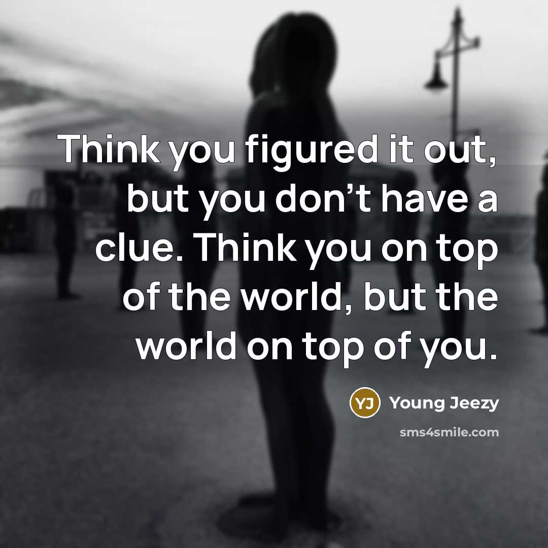 “Think you figured it out, but you don't have a…” quote by Young Jeezy