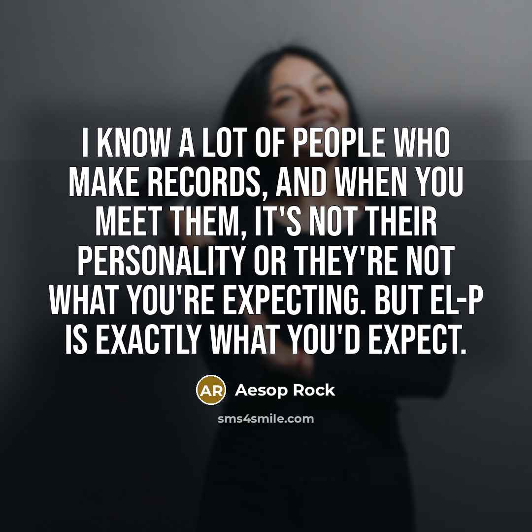 “I know a lot of people who make records, and…” quote by Aesop Rock