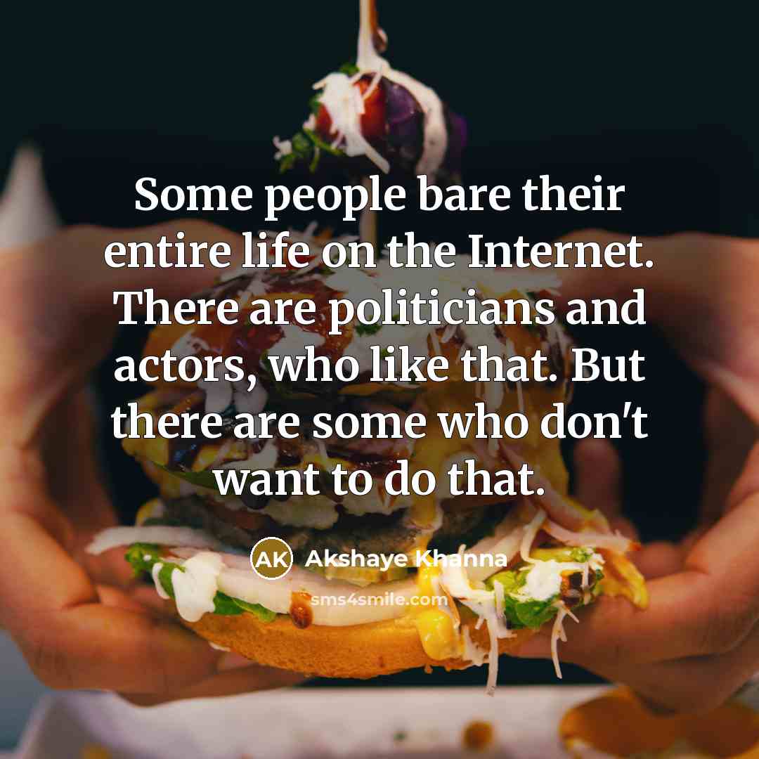“Some people bare their entire life on the Internet. There…” quote by Akshaye Khanna