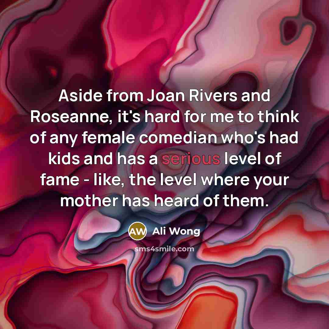 “Aside from Joan Rivers and Roseanne, it's hard for me…” quote by Ali Wong