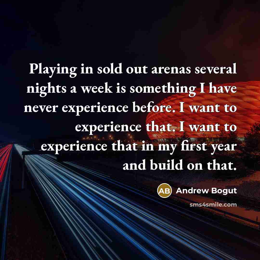 “Playing in sold out arenas several nights a week is…” quote by Andrew Bogut