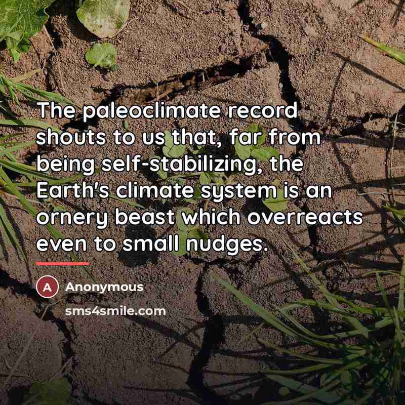 “The paleoclimate record shouts to us that, far from being…” quote by Anonymous