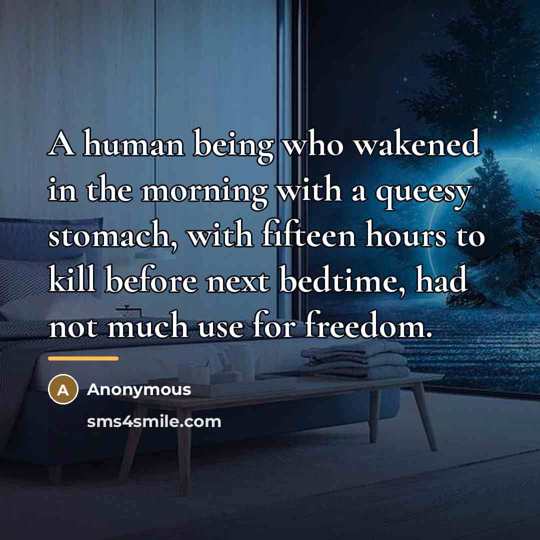 “A human being who wakened in the morning with a…” quote by Anonymous
