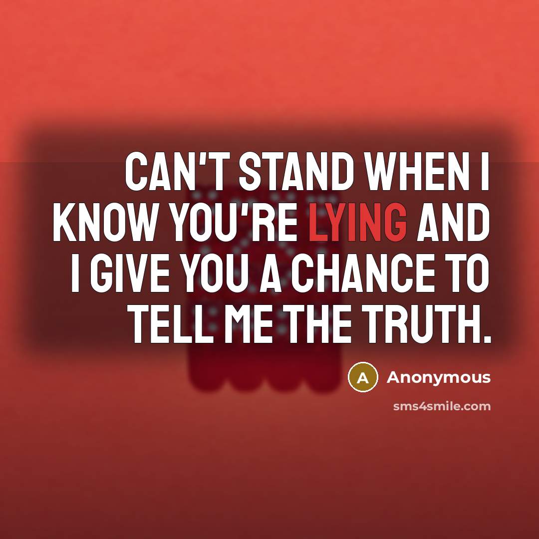“Can't stand when I know you're lying and I give…” quote by Anonymous