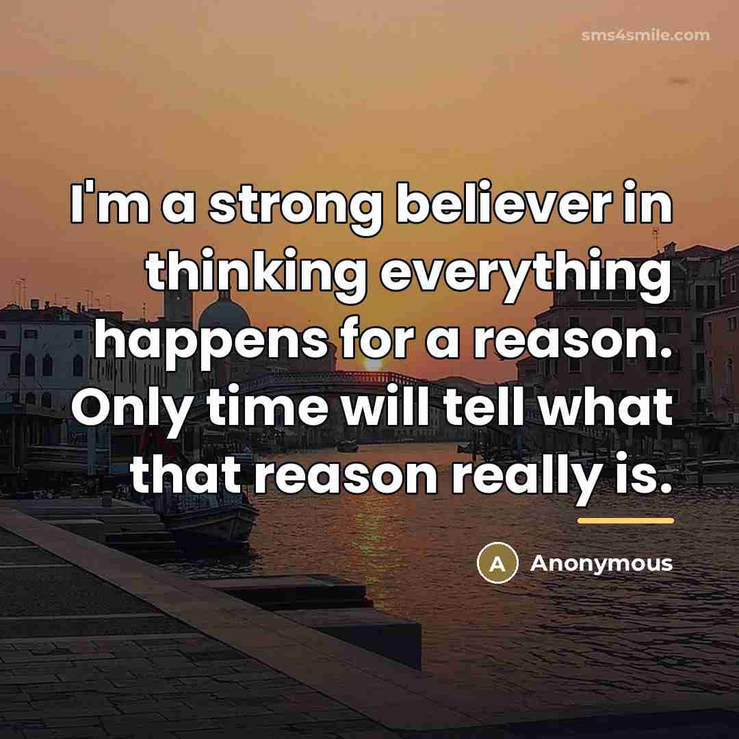 “I'm a strong believer in thinking everything happens for a…” quote by Anonymous