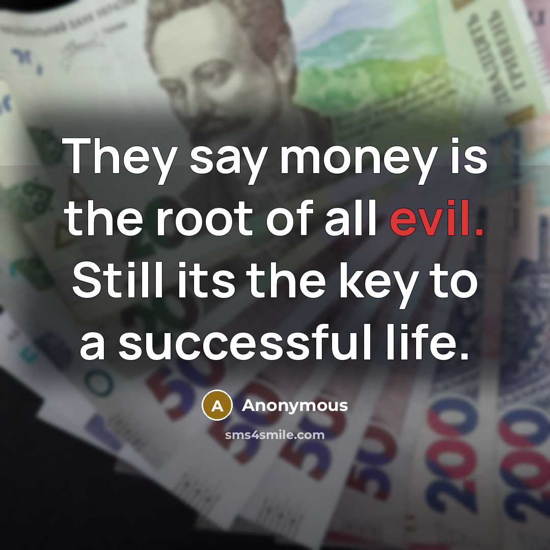 “They say money is the root of all evil. Still…” quote by Anonymous