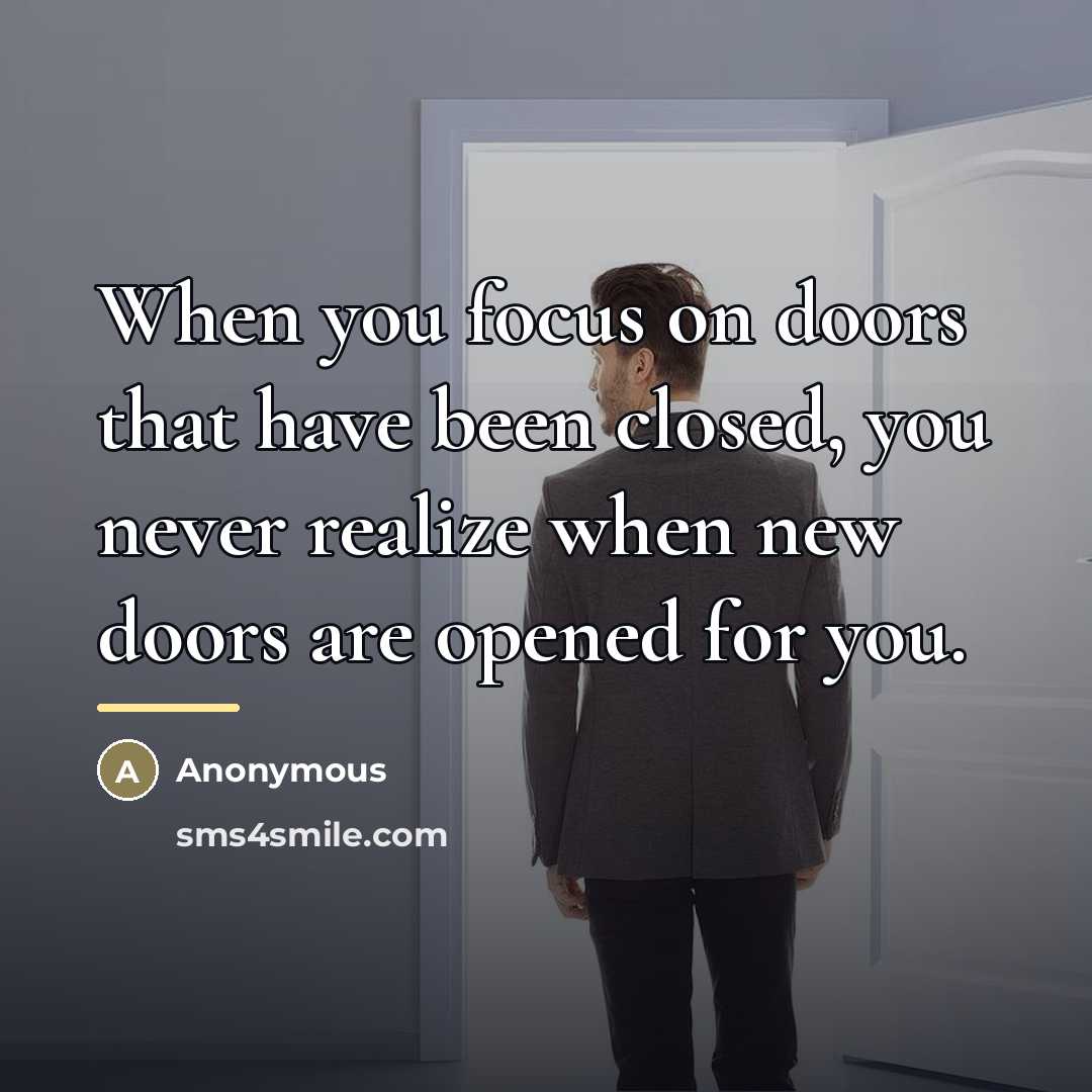 “When you focus on doors that have been closed, you…” quote by Anonymous