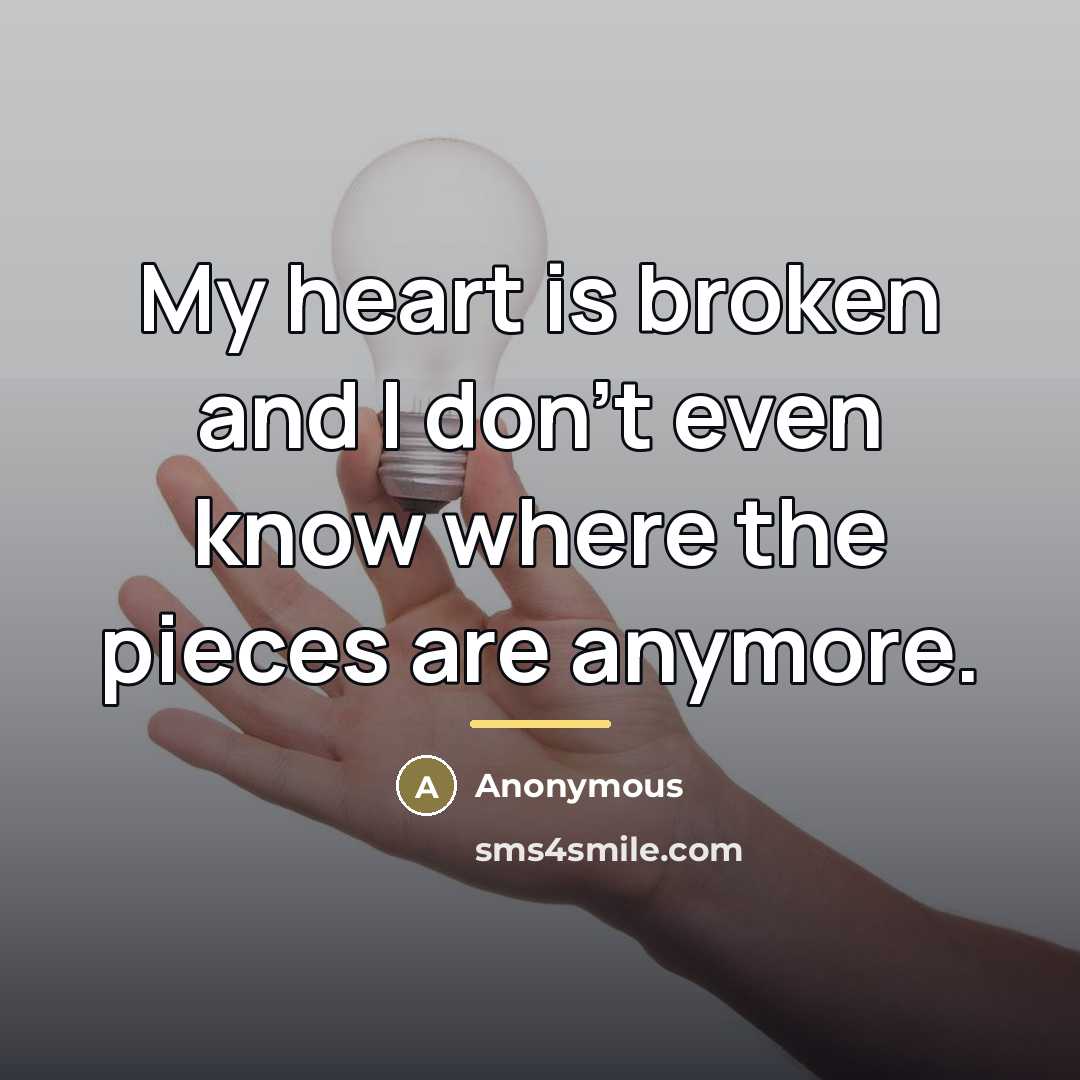 “My heart is broken and I don't even know where…” quote by Anonymous