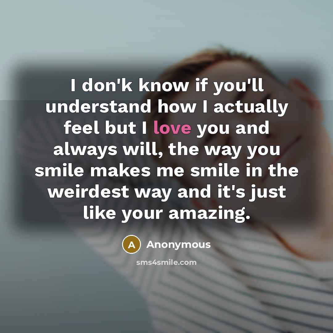 “I don'k know if you'll understand how I actually feel…” quote by Anonymous