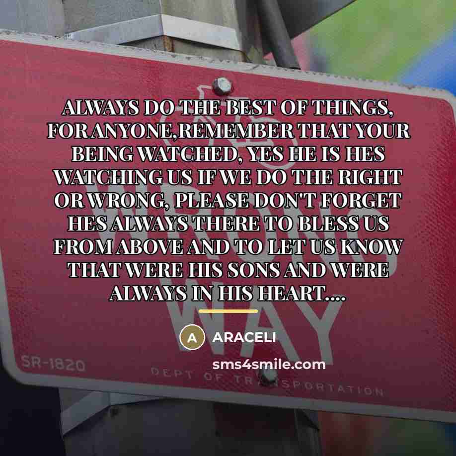 “ALWAYS DO THE BEST OF THINGS, FOR ANYONE,REMEMBER THAT YOUR…” quote by Araceli