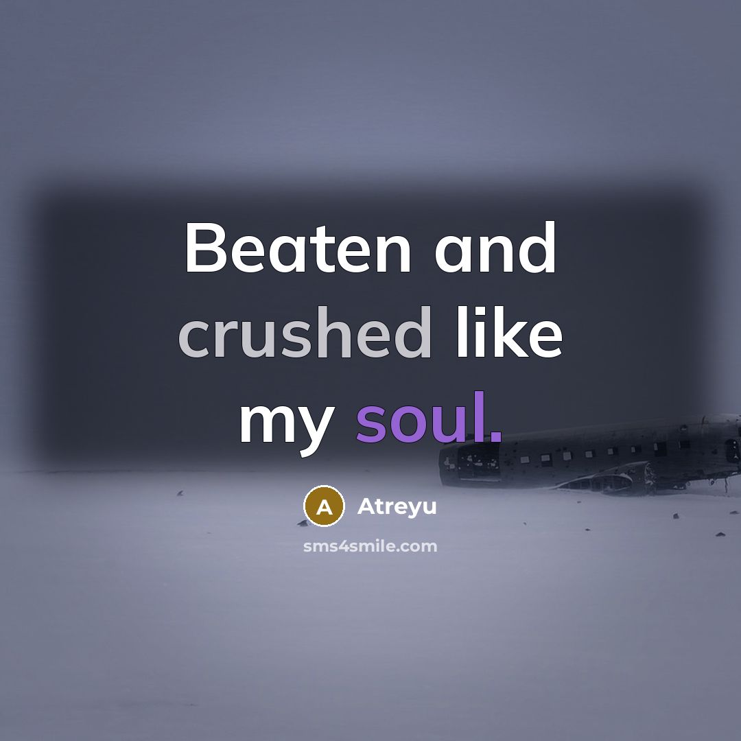 “Beaten and crushed like my soul.” quote by Atreyu
