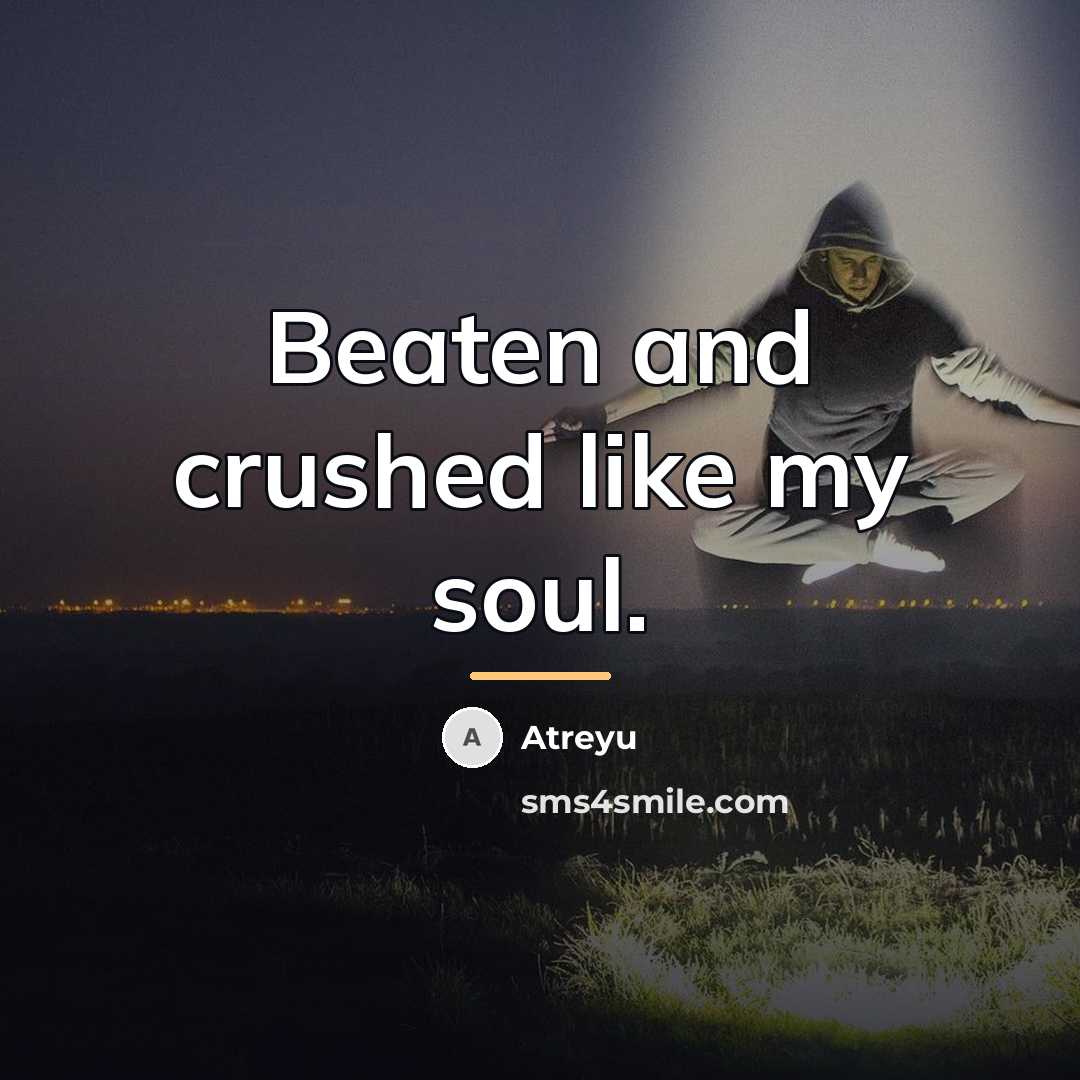 “Beaten and crushed like my soul.…” quote by Atreyu
