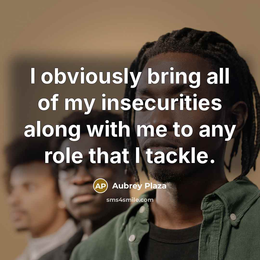 “I obviously bring all of my insecurities along with me…” quote by Aubrey Plaza