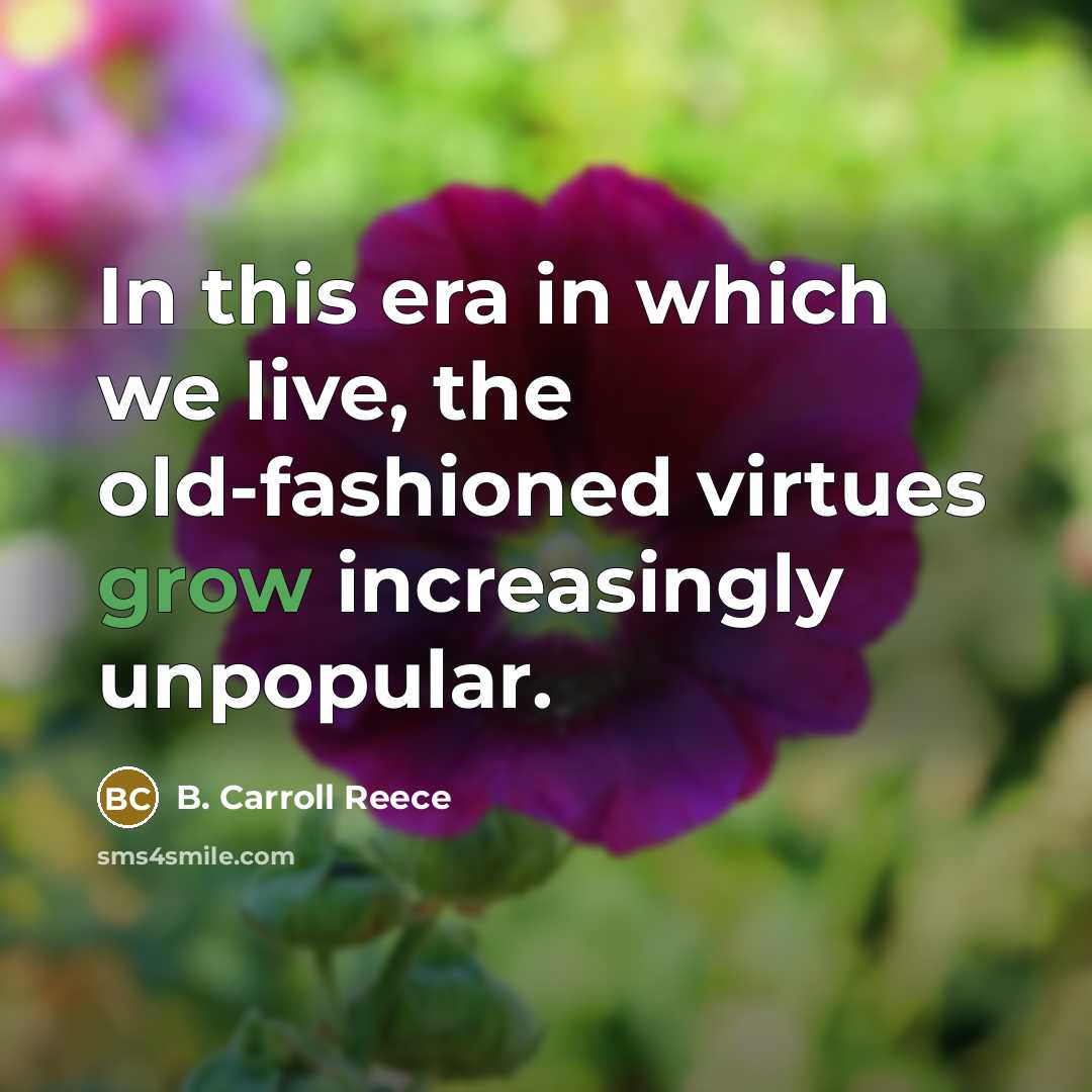 “In this era in which we live, the old-fashioned virtues…” quote by B. Carroll Reece