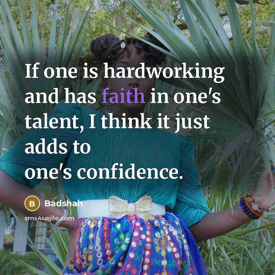 “If one is hardworking and has faith in one's talent,…” quote by Badshah