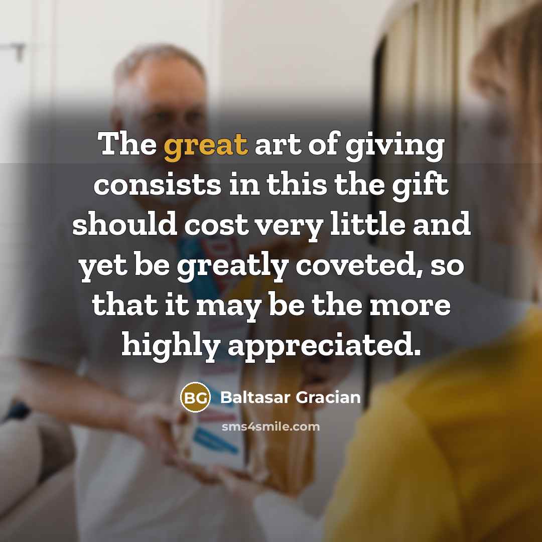 “The great art of giving consists in this the gift…” quote by Baltasar Gracian