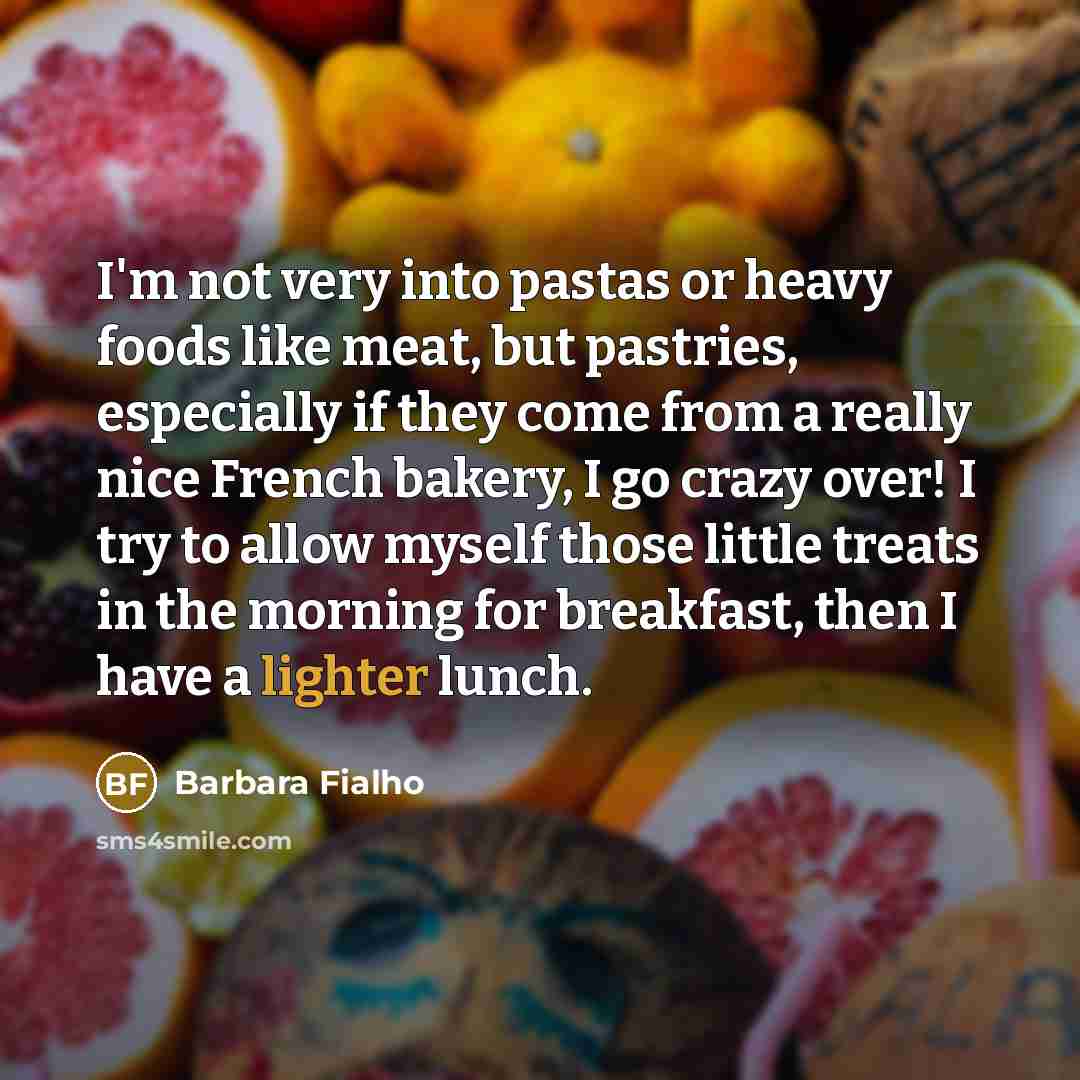 “I'm not very into pastas or heavy foods like meat,…” quote by Barbara Fialho