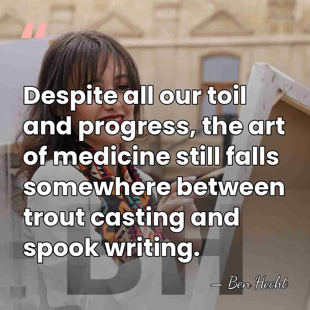 Despite all our toil and progress, the art of medicine still falls&hellip; - Ben Hecht
