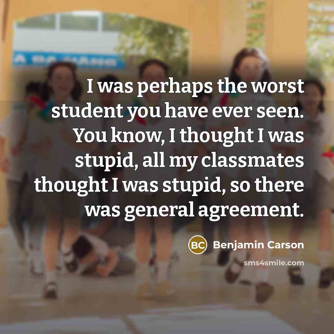 “I was perhaps the worst student you have ever seen.…” quote by Benjamin Carson