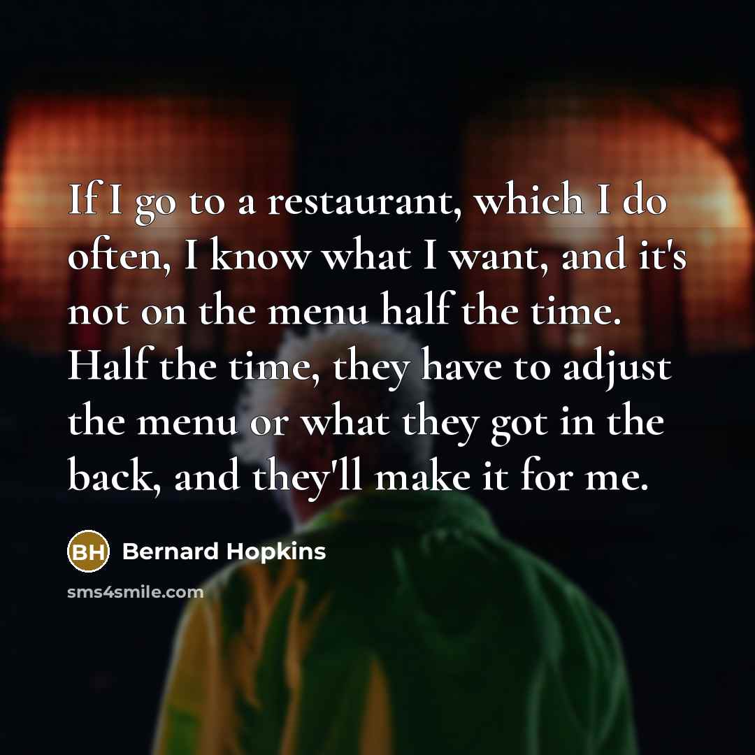 “If I go to a restaurant, which I do often,…” quote by Bernard Hopkins