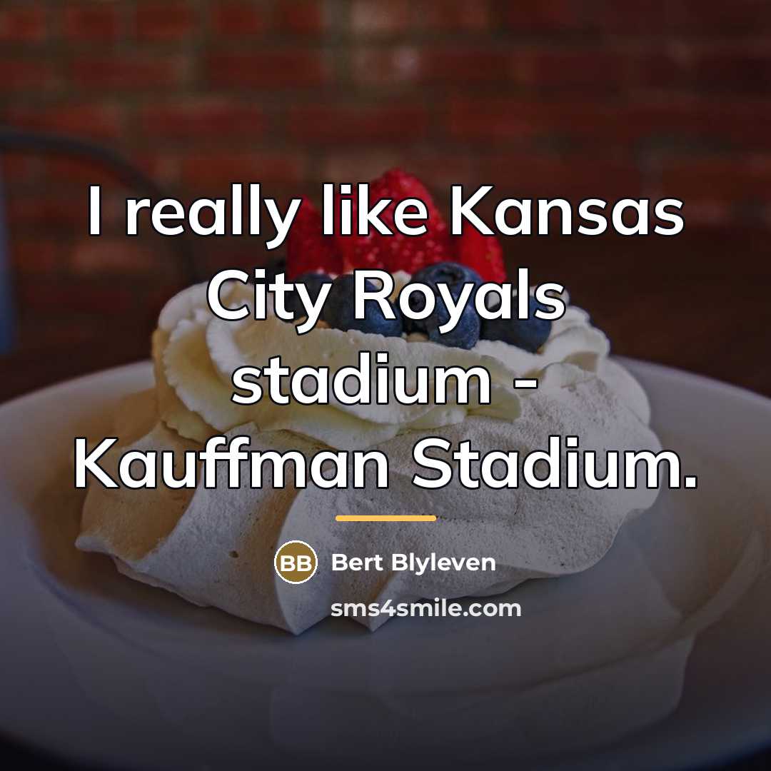 “I really like Kansas City Royals stadium - Kauffman Stadium.…” quote by Bert Blyleven