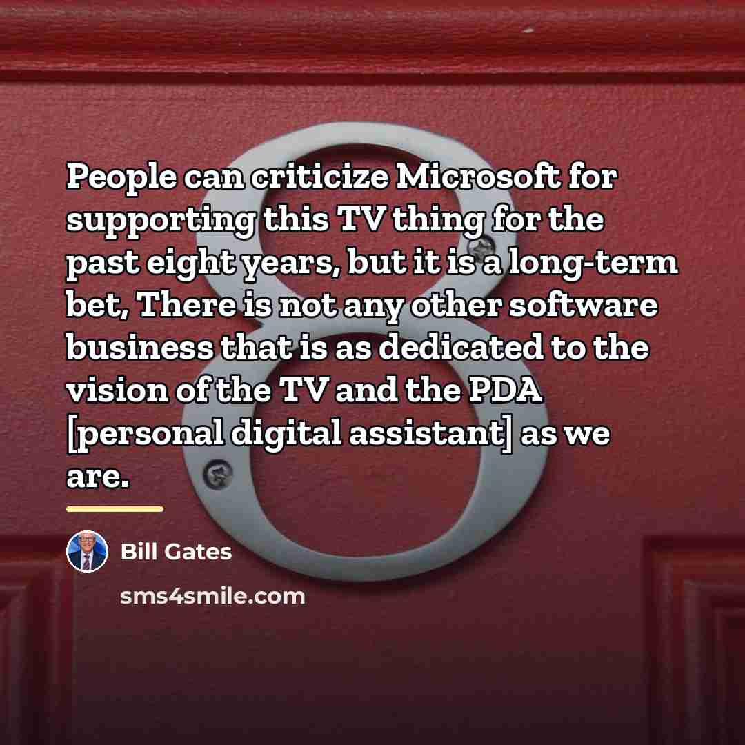 “People can criticize Microsoft for supporting this TV thing for…” quote by Bill Gates