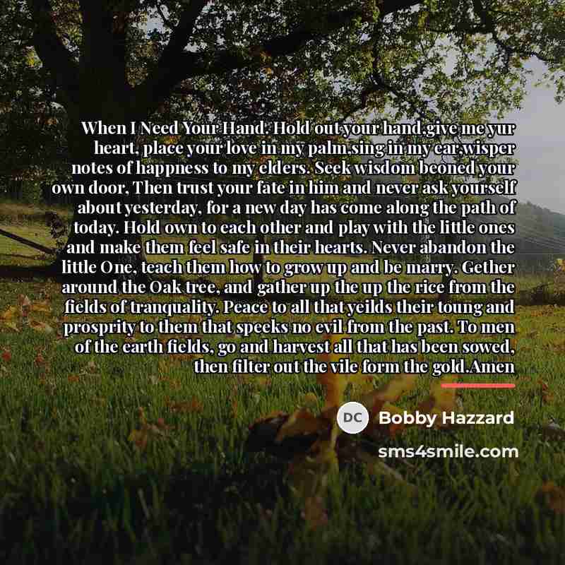 “When I Need Your Hand. Hold out your hand,give me…” quote by Bobby Hazzard