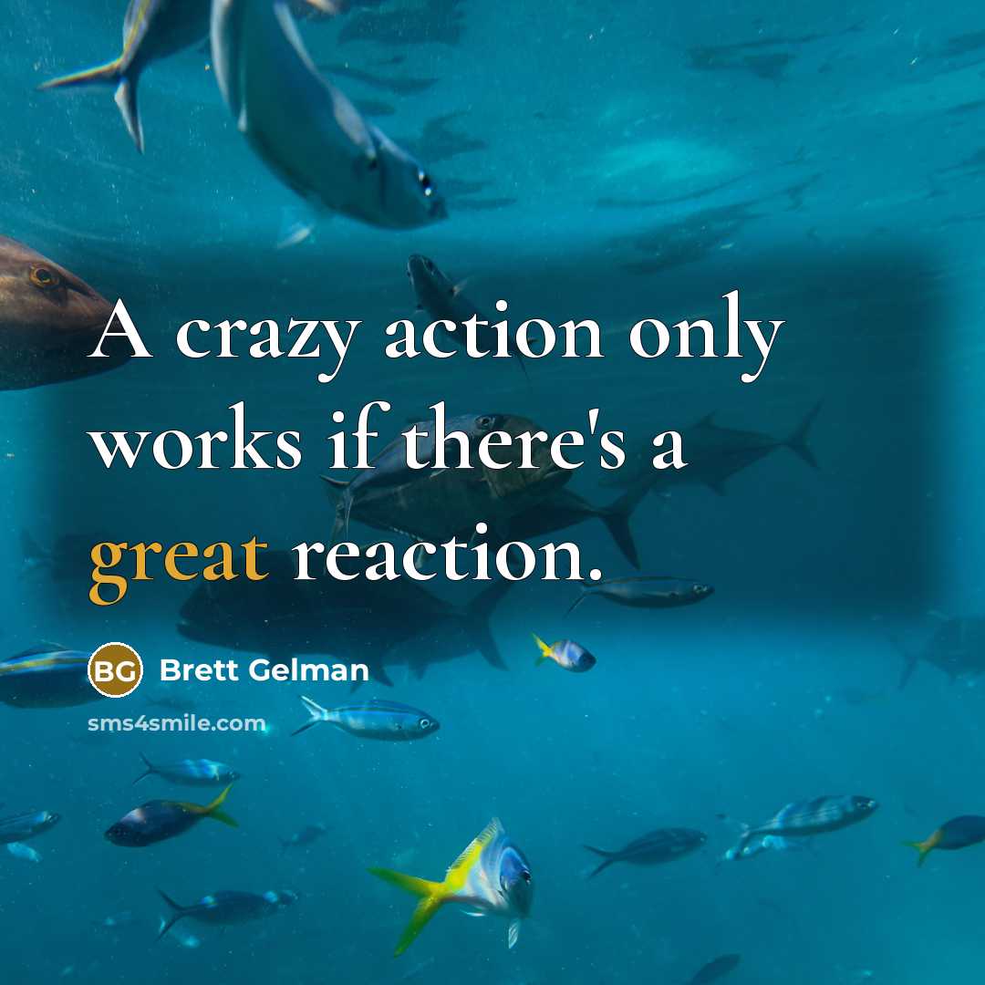 “A crazy action only works if there's a great reaction.…” quote by Brett Gelman