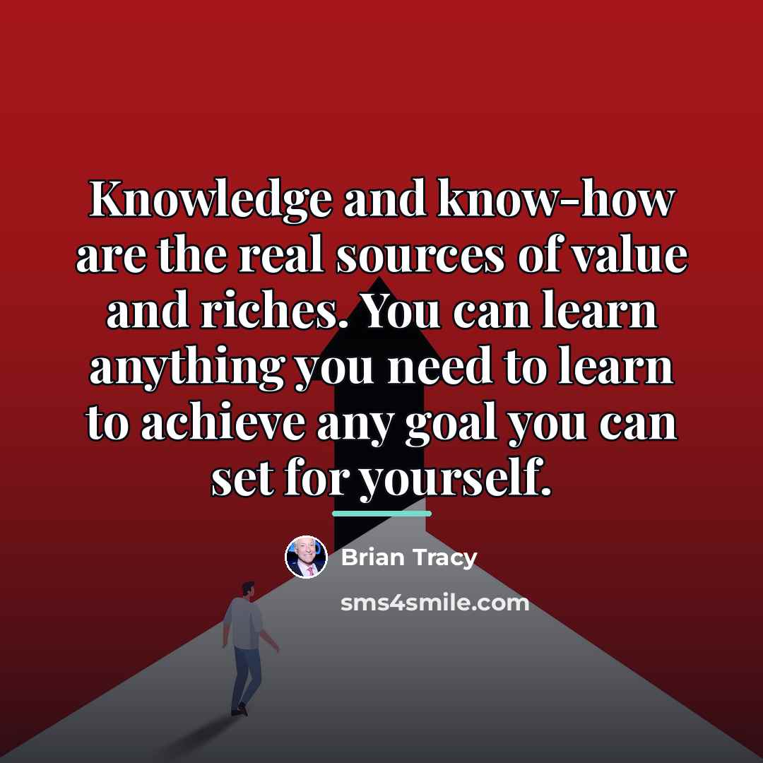 “Knowledge and know-how are the real sources of value and…” quote by Brian Tracy