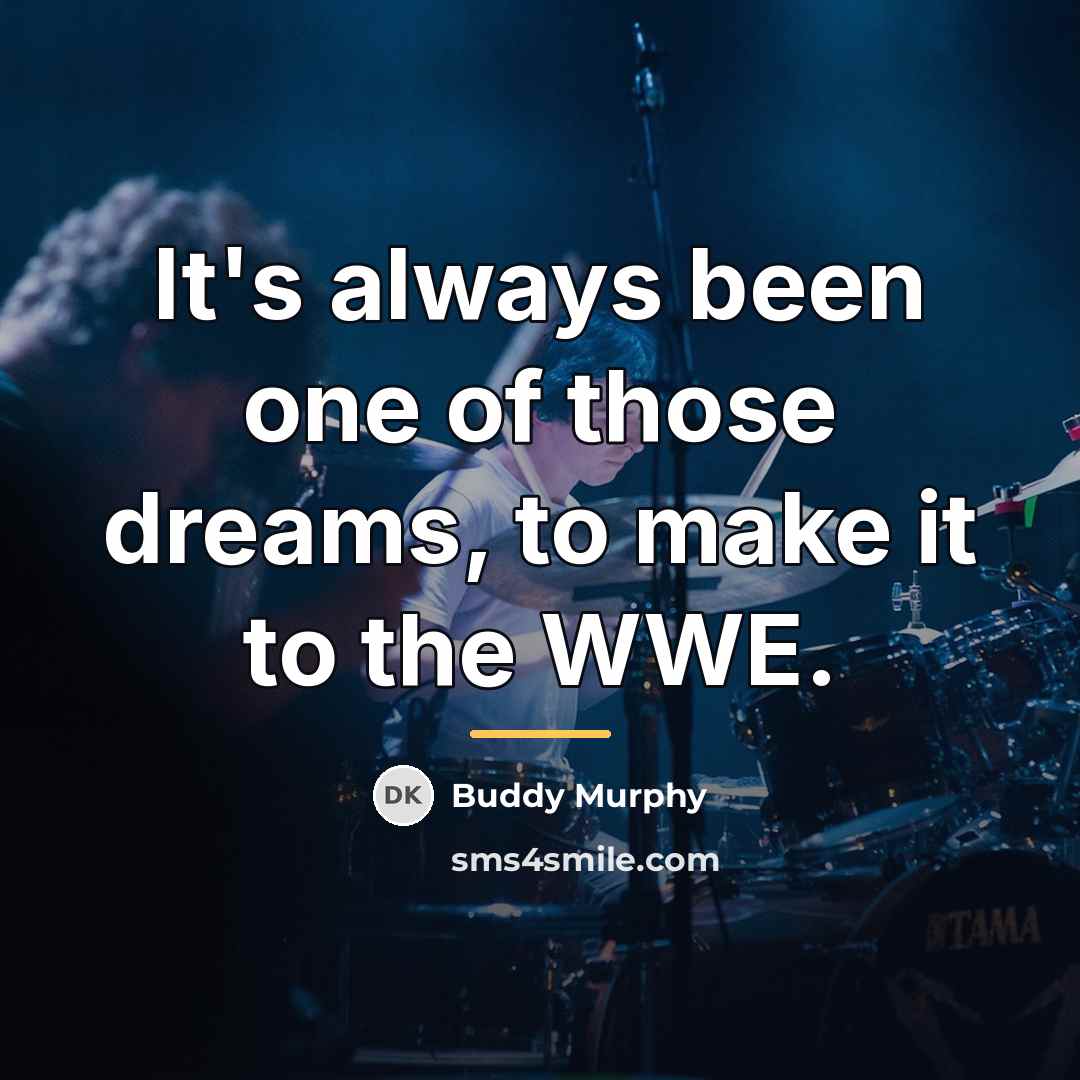 “It's always been one of those dreams, to make it…” quote by Buddy Murphy