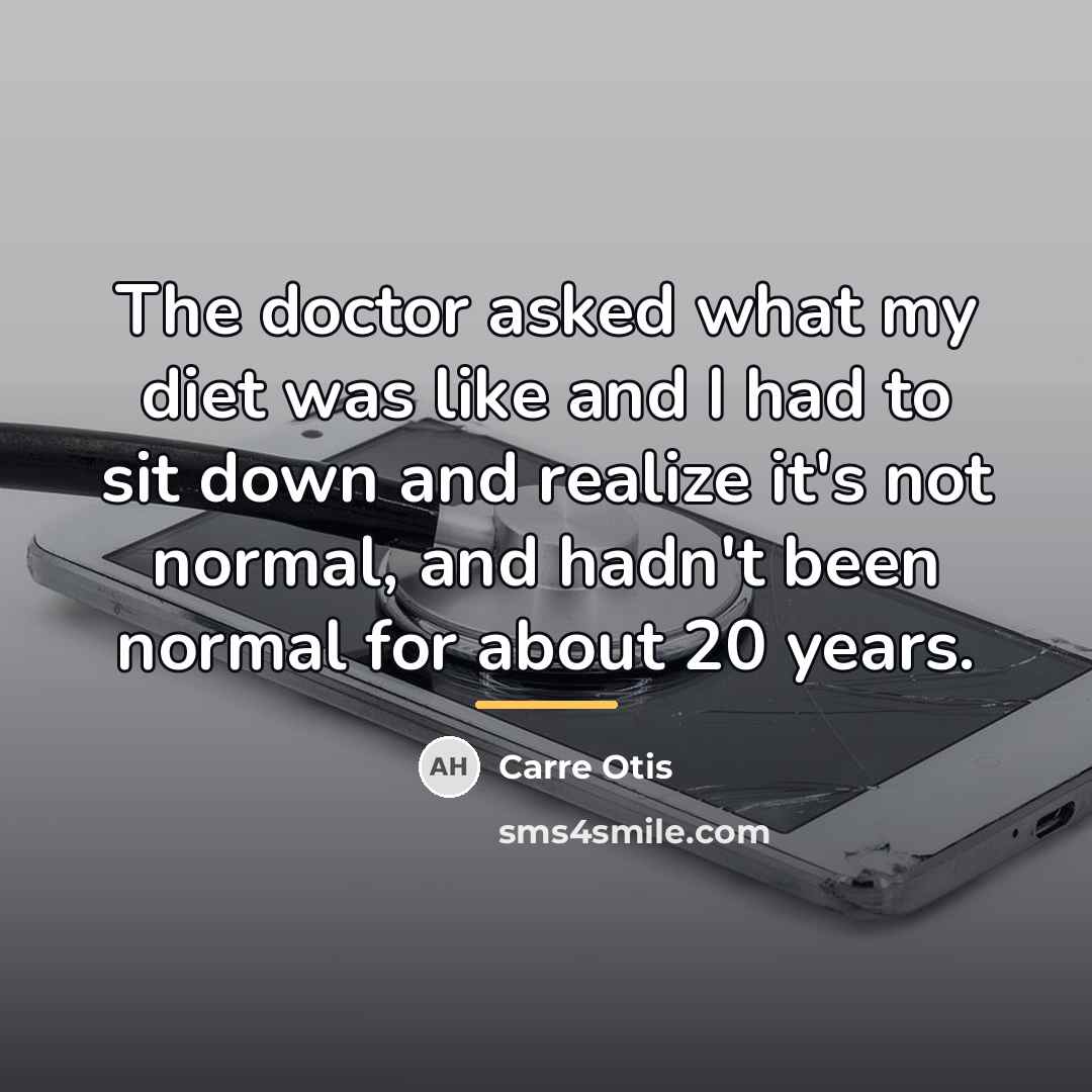 “The doctor asked what my diet was like and I…” quote by Carre Otis