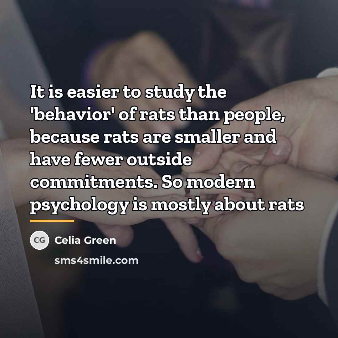 “It is easier to study the 'behavior' of rats than…” quote by Celia Green