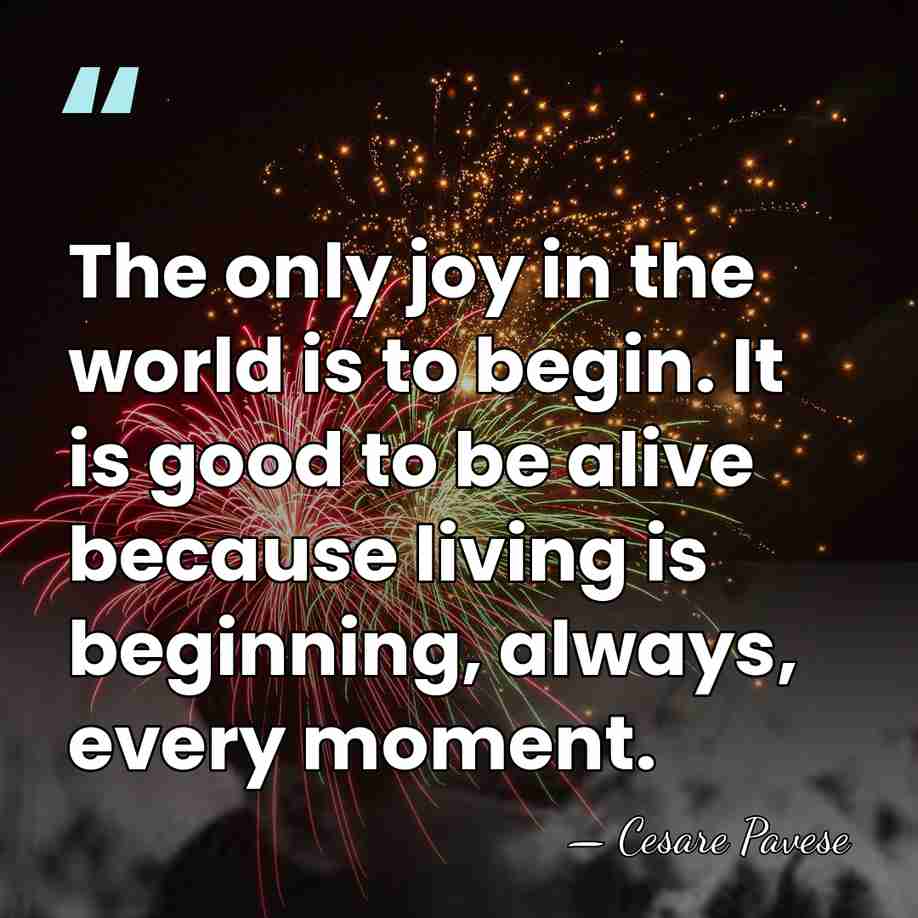 The only joy in the world is to begin. It is good&hellip; - Cesare Pavese