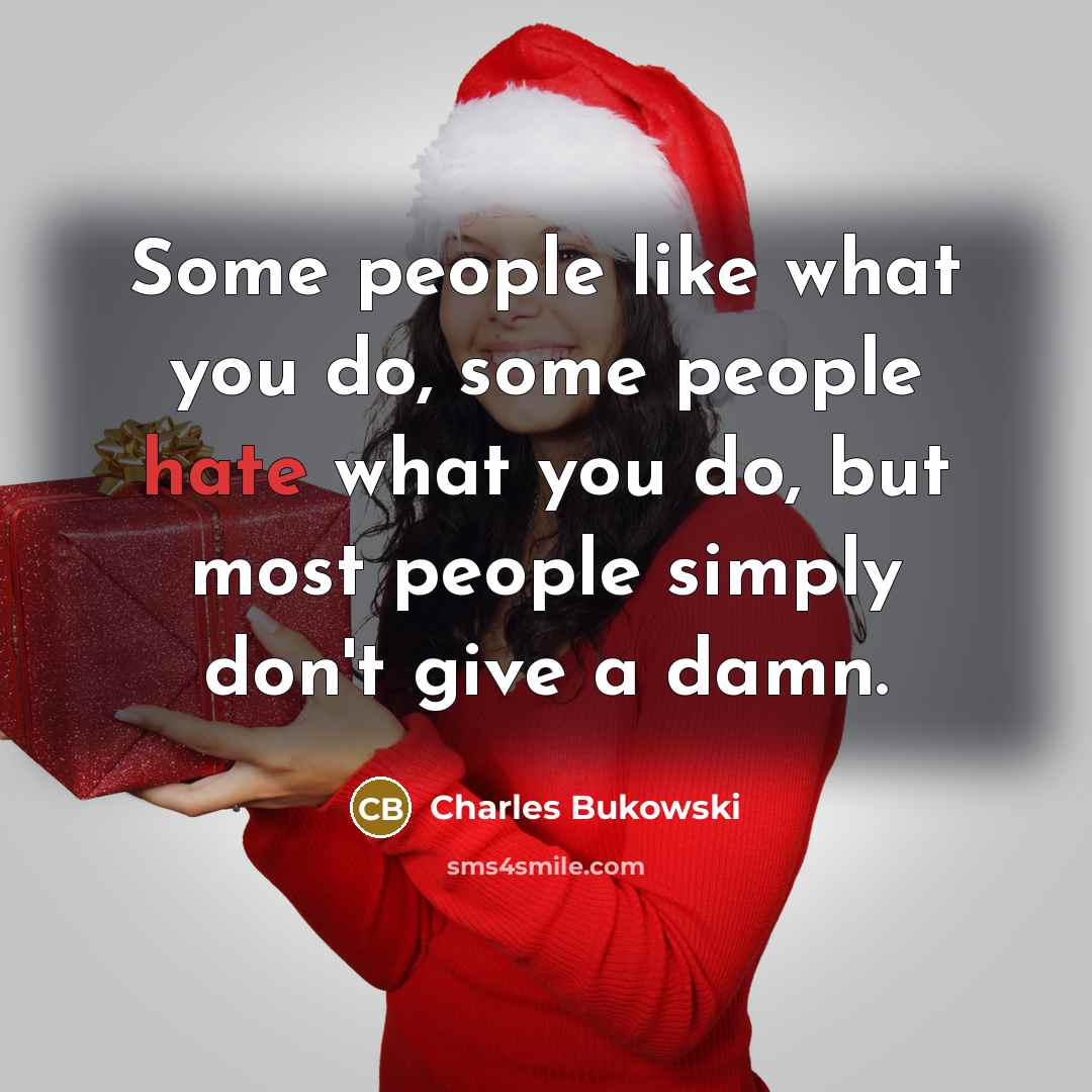 “Some people like what you do, some people hate what…” quote by Charles Bukowski