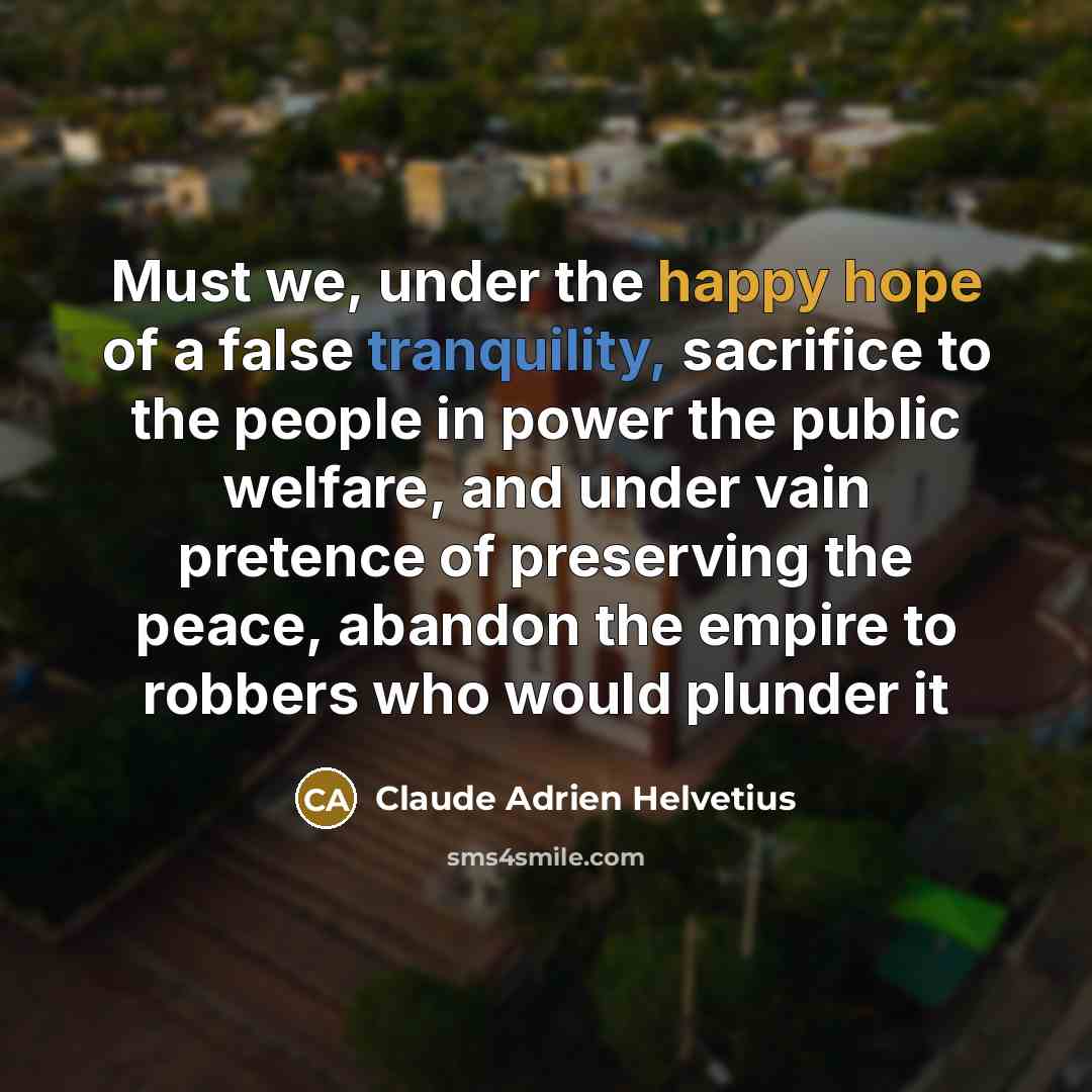 “Must we, under the happy hope of a false tranquility,…” quote by Claude Adrien Helvetius