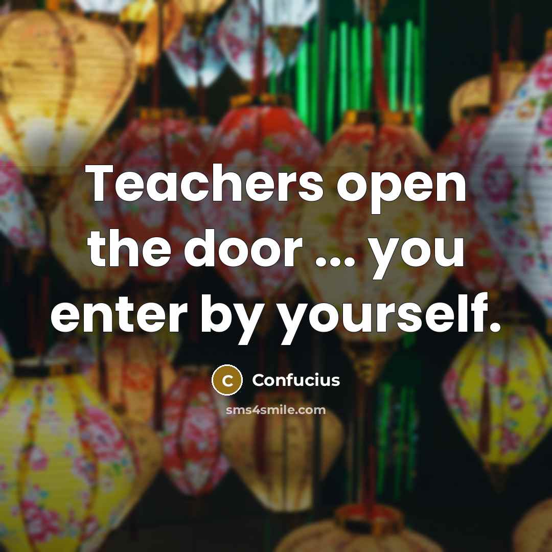 “Teachers open the door ... you enter by yourself.…” quote by Confucius