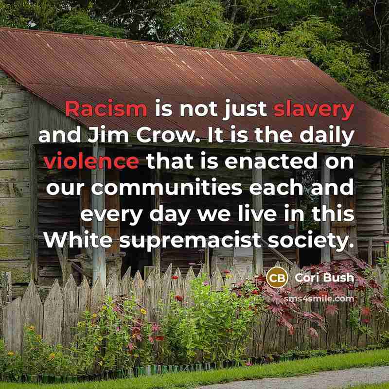 “Racism is not just slavery and Jim Crow. It is…” quote by Cori Bush