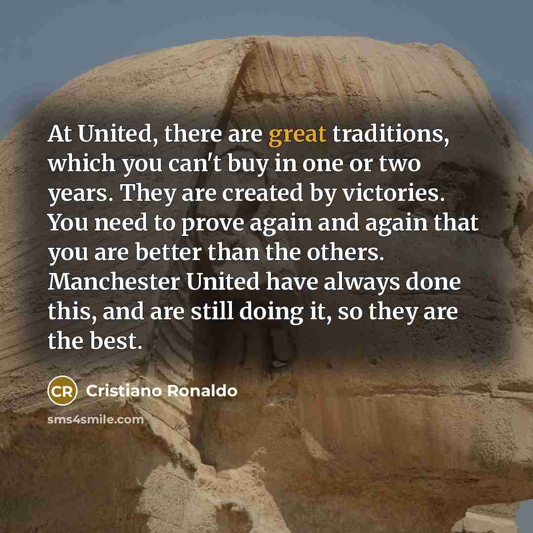 “At United, there are great traditions, which you can't buy…” quote by Cristiano Ronaldo