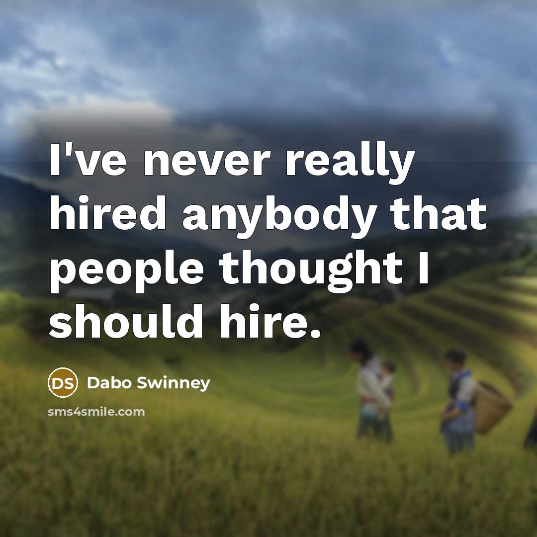 “I've never really hired anybody that people thought I should…” quote by Dabo Swinney