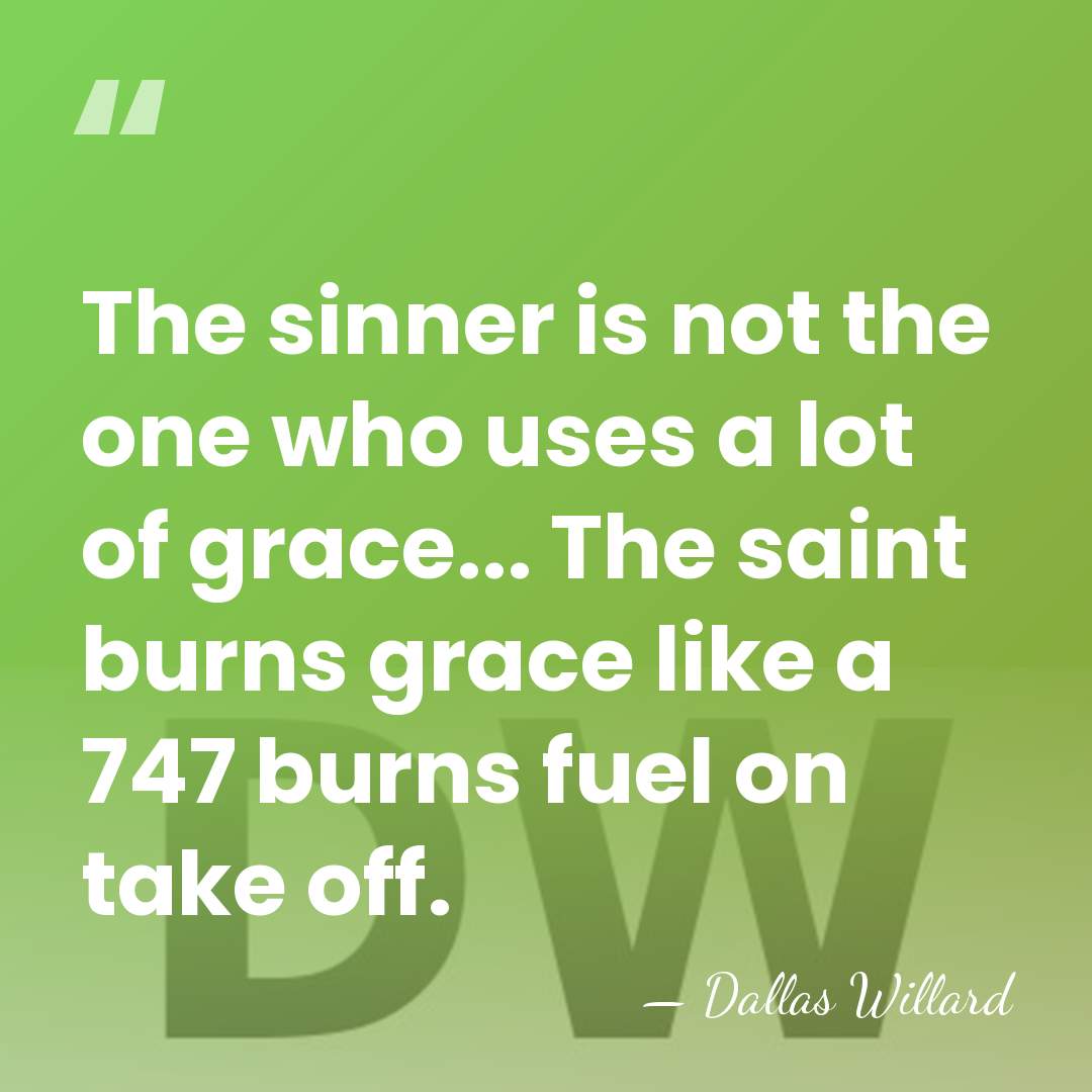 The sinner is not the one who uses a lot of grace...&hellip; - Dallas Willard