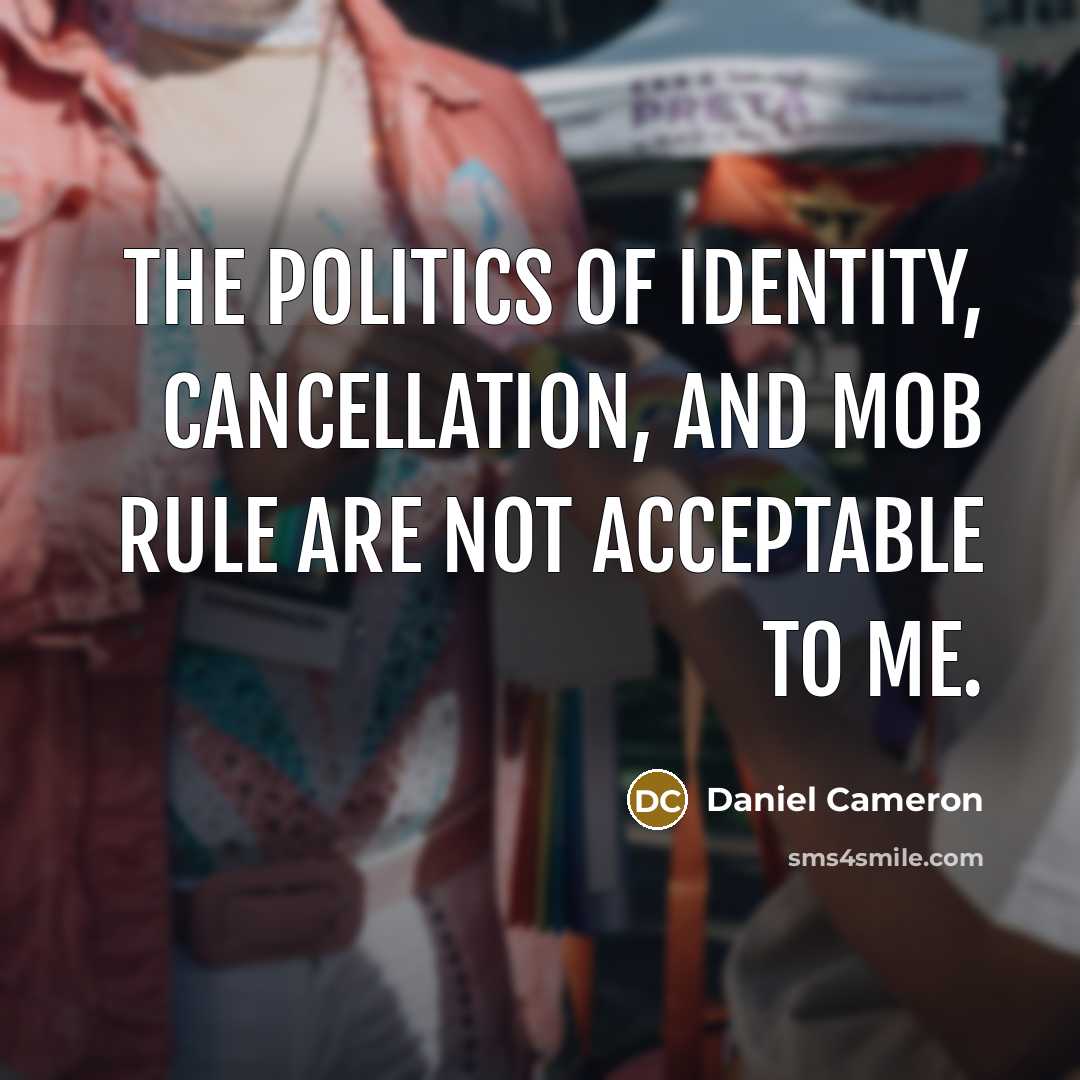 “The politics of identity, cancellation, and mob rule are not…” quote by Daniel Cameron