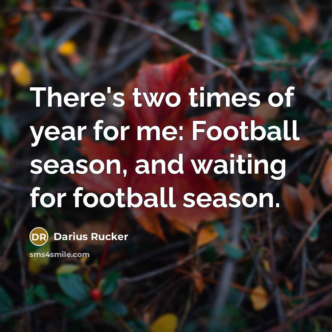 “There's two times of year for me: Football season, and…” quote by Darius Rucker