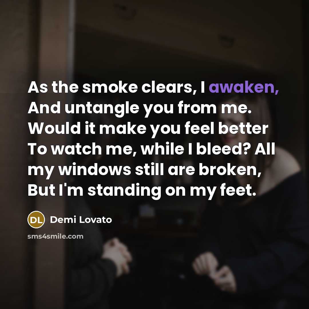 “As the smoke clears, I awaken, And untangle you from…” quote by Demi Lovato