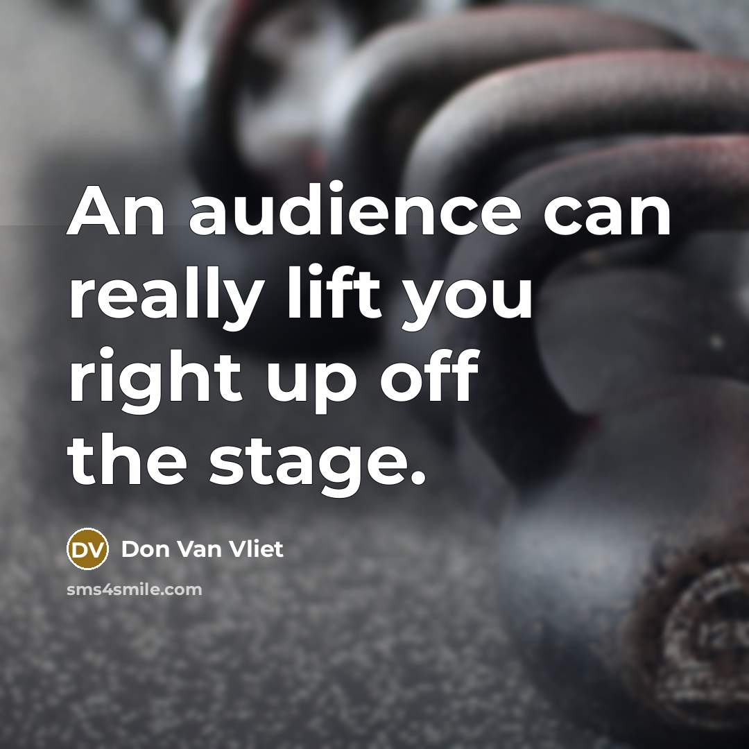 “An audience can really lift you right up off the…” quote by Don Van Vliet