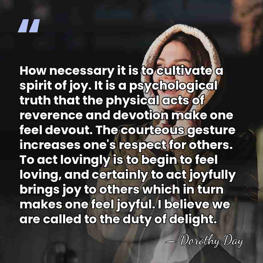How necessary it is to cultivate a spirit of joy. It is&hellip; - Dorothy Day