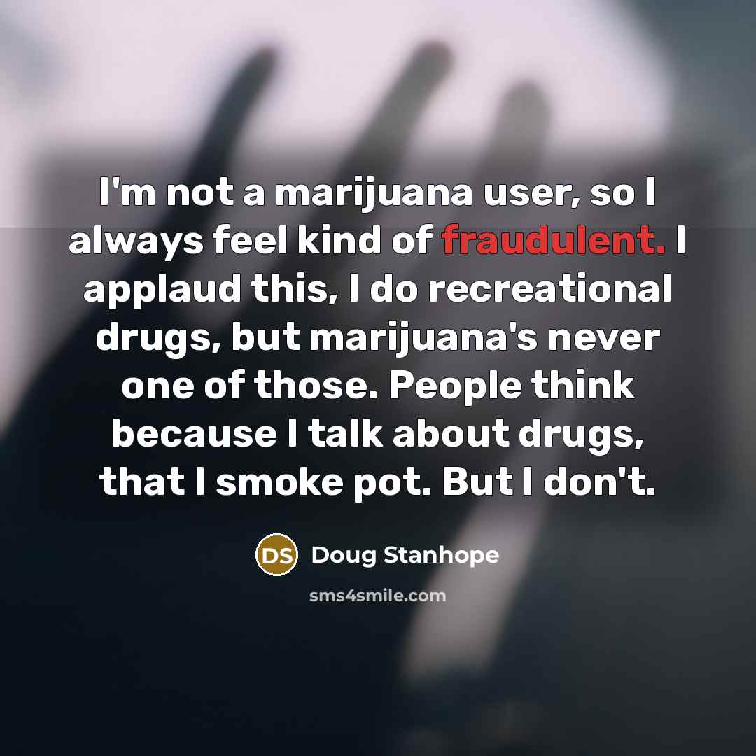 “I'm not a marijuana user, so I always feel kind…” quote by Doug Stanhope