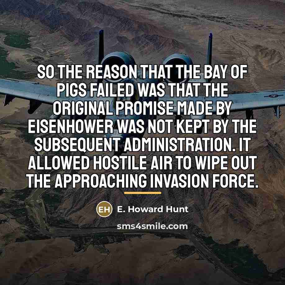 “So the reason that the Bay of Pigs failed was…” quote by E. Howard Hunt