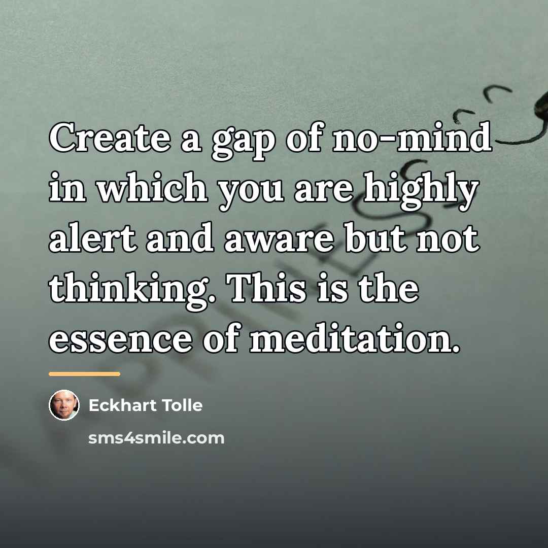 “Create a gap of no-mind in which you are highly…” quote by Eckhart Tolle